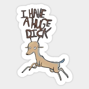 I HAVE A HUGE DICK Sticker